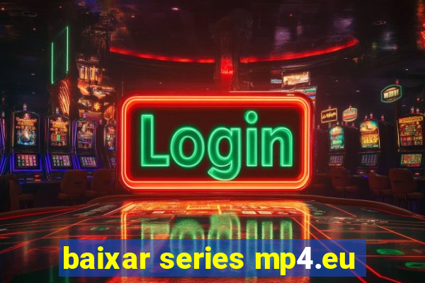 baixar series mp4.eu