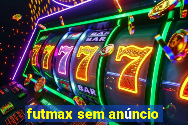 futmax sem anúncio