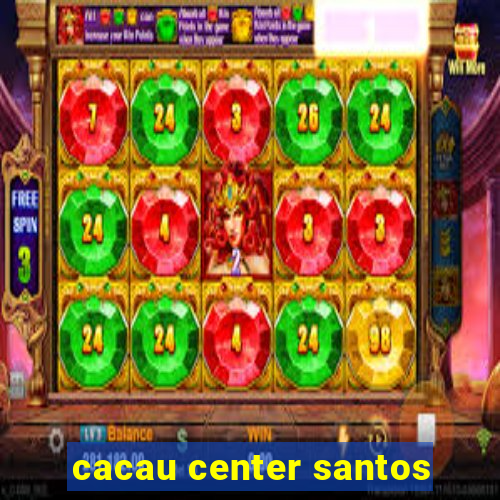 cacau center santos