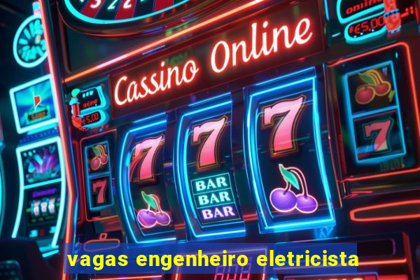 vagas engenheiro eletricista