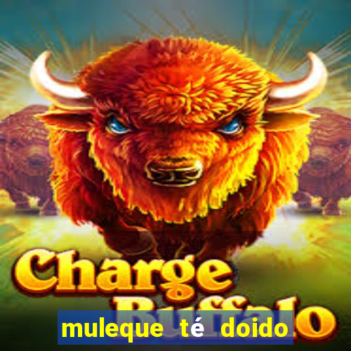 muleque té doido 4 filme completo