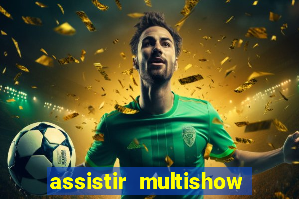 assistir multishow ao vivo gratis