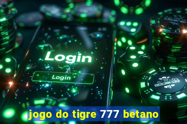 jogo do tigre 777 betano