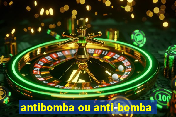 antibomba ou anti-bomba